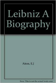 Leibniz A Biography - by E.J. Aiton - Taylor & Francis (1985)