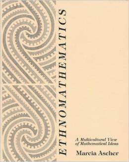 Ethnomathematics: A Multicultural View of Mathematical Ideas - by Marcia Ascher (1994)